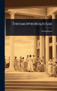 Title: Thesmophoriazusae, Author: Aristophanes