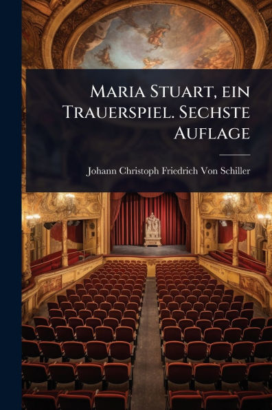 Maria Stuart, ein Trauerspiel. Sechste Auflage