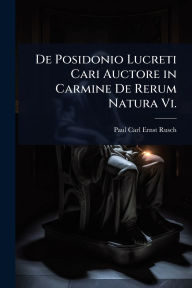 Title: De Posidonio Lucreti Cari Auctore in Carmine De Rerum Natura Vi., Author: Paul Carl Ernst Rusch