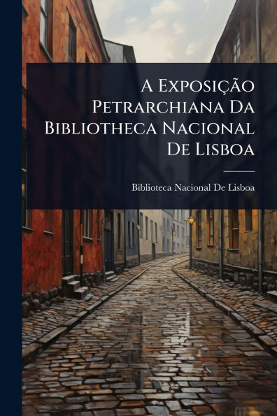 A Exposiï¿½Ã£o Petrarchiana Da Bibliotheca Nacional De Lisboa