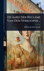 Title: De Aard Der Reclame Van Den Verkooper ..., Author: Willem Hendrik Hoeufft