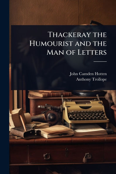 Thackeray the Humourist and Man of Letters