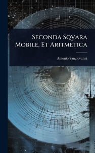 Title: Seconda Sqvara Mobile, Et Aritmetica, Author: Antonio Sangiovanni