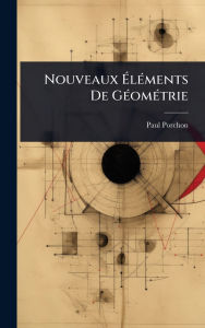 Title: Nouveaux ï¿½‰lï¿½(c)ments De Gï¿½(c)omï¿½(c)trie, Author: Paul Porchon