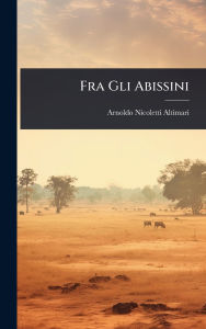 Title: Fra Gli Abissini, Author: Arnoldo Nicoletti-Altimari
