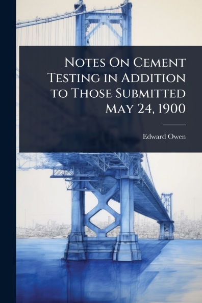 Notes On Cement Testing Addition to Those Submitted May 24, 1900