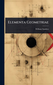 Title: Elementa Geometriae, Author: William Sanders