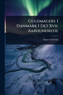 Guldmagere I Danmark Det Xvii. Aarhundrede