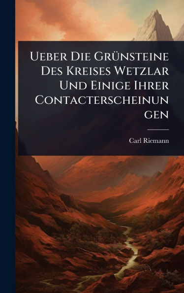 Ueber Die Grï¿½1/4nsteine Des Kreises Wetzlar Und Einige Ihrer Contacterscheinungen