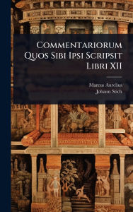 Title: Commentariorum Quos Sibi Ipsi Scripsit Libri XII, Author: Marcus Aurelius