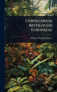Title: Corollarium Bryologiae Europaeae, Author: Wilhelm Philip Schimper
