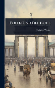 Title: Polen Und Deutsche, Author: Heinrich Wuttke