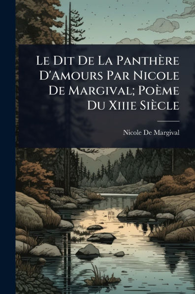 Le Dit De La Panth�re D'Amours Par Nicole Margival; Po�me Du Xiiie Si�cle
