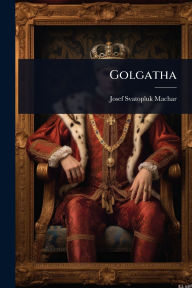 Title: Golgatha, Author: Josef Svatopluk Machar