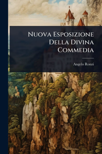 Nuova Esposizione Della Divina Commedia