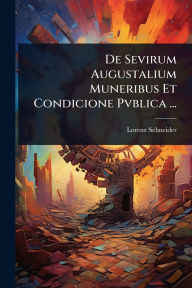 Title: De Sevirum Augustalium Muneribus Et Condicione Pvblica ..., Author: Lorenz Schneider