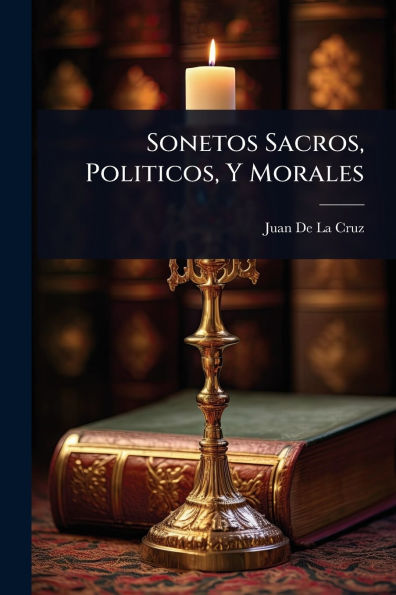 Sonetos Sacros, Politicos, Y Morales