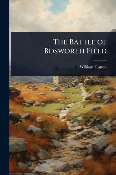 The Battle of Bosworth Field