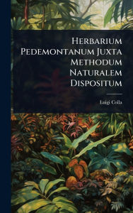 Title: Herbarium Pedemontanum Juxta Methodum Naturalem Dispositum, Author: Luigi Colla