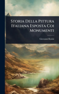 Title: Storia Della Pittura Italiana Esposta Coi Monumenti, Author: Giovanni Rosini