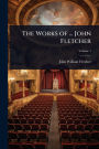 The Works of ... John Fletcher