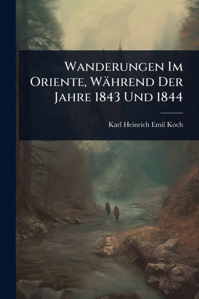 Wanderungen Im Oriente, Wï¿½hrend Der Jahre 1843 Und 1844