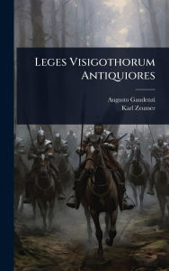 Title: Leges Visigothorum Antiquiores, Author: Augusto Gaudenzi