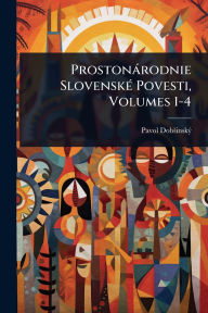 Title: Prostonï¿½rodnie Slovenskï¿½(c) Povesti, Volumes 1-4, Author: Pavol Dobïinskï1/2