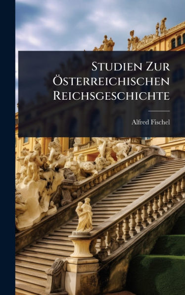 Studien Zur ï¿½-sterreichischen Reichsgeschichte