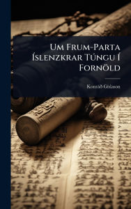 Title: Um Frum-Parta ï¿½slenzkrar TÃ°ngu ï¿½ Fornï¿½ld, Author: Konrïï Gï-Slason