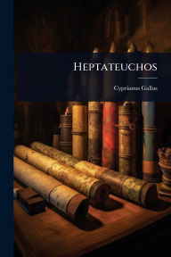 Title: Heptateuchos, Author: Cyprianus Gallus