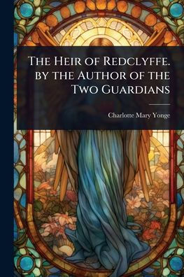 The Heir of Redclyffe. by the Author of the Two Guardians