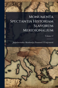 Title: Monumenta Spectantia Historiam Slavorum Meridionalium, Author: Jugoslavenska Akademija Z Umjetnosti