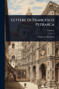 Title: Lettere Di Francesco Petrarca, Author: Francesco Petrarca