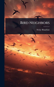 Title: Bird Neighbors, Author: Neltje Blanchan