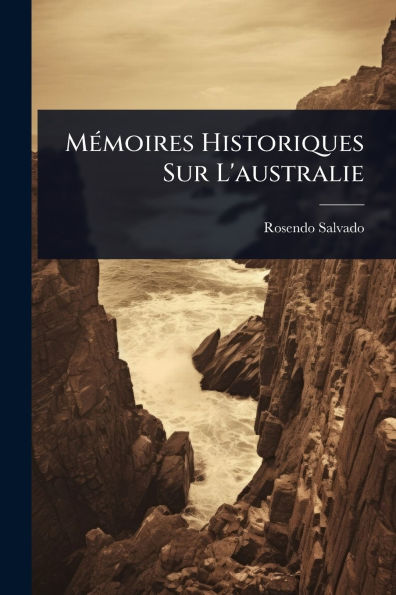 Mï¿½(c)moires Historiques Sur L'australie