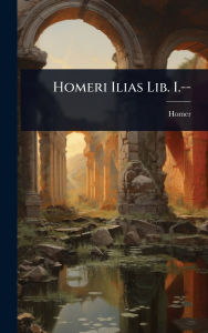Title: Homeri Ilias Lib. I.--, Author: Homer
