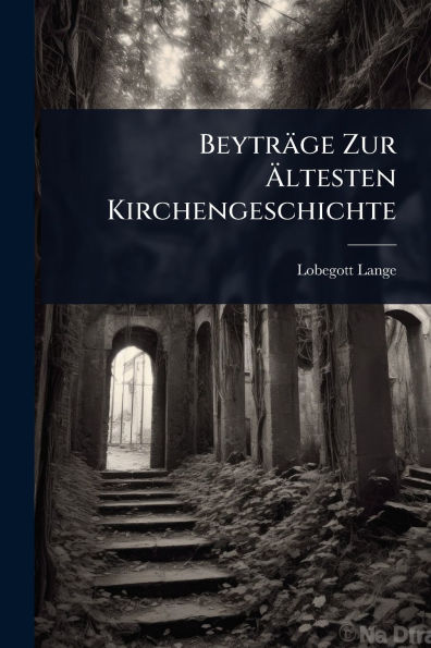 Beytrï¿½ge Zur ï¿½ltesten Kirchengeschichte