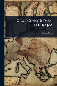Title: Grï¿½3f Csï¿½ky Istvï¿½n Eletrajza, Author: Farkas Deïk