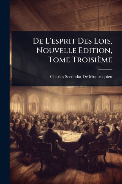 De L'esprit Des Lois, Nouvelle Edition, Tome Troisi�me