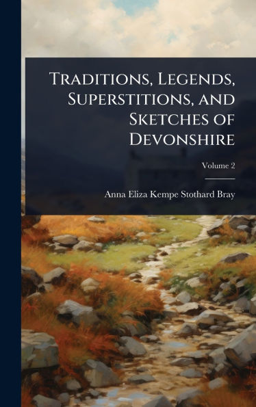 Traditions, Legends, Superstitions, and Sketches of Devonshire