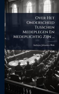 Title: Over Het Onderscheid Tusschen Medeplegen En Medeplichtig Zijn ..., Author: Anthony Johannes Blok