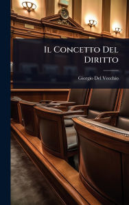 Title: Il Concetto Del Diritto, Author: Giorgio Del Vecchio