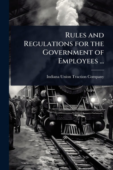 Rules and Regulations for the Government of Employees ...