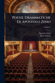 Title: Poesie Drammatiche Di Apostolo Zeno, Author: Apostolo Zeno