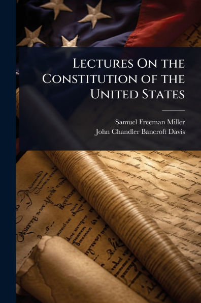 Lectures On the Constitution of United States