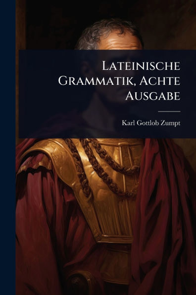 Lateinische Grammatik, Achte Ausgabe