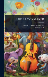 Title: The Clockmaker, Author: Thomas Chandler Haliburton