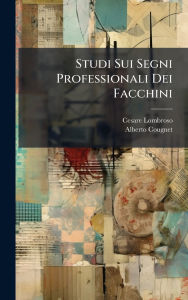 Title: Studi Sui Segni Professionali Dei Facchini, Author: Cesare Lombroso