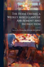 The Home Friend, a Weekly Miscellany of Amusement and Instruction